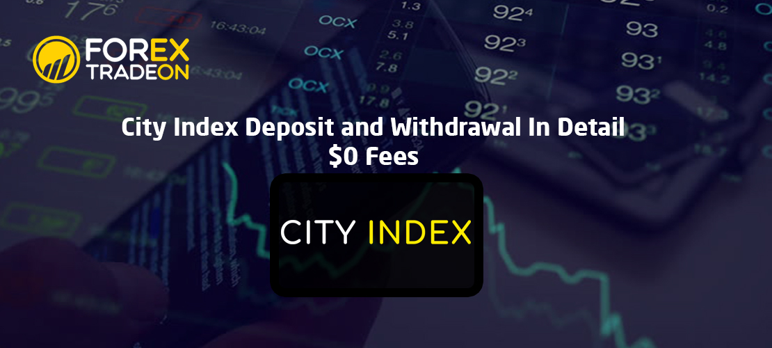 City Index Deposit and Withdrawal In Detail | $0 Fees
