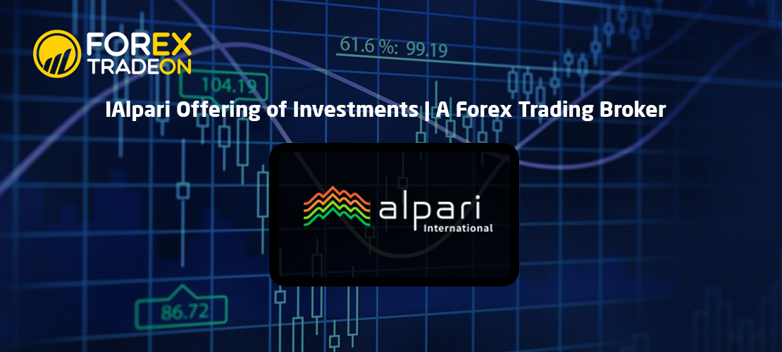 Alpari Offering of Investments | A Forex Trading Broker