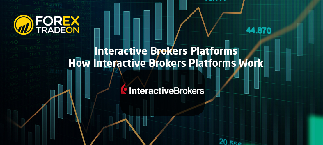 Interactive Brokers Platforms | How Interactive Brokers Platforms Work