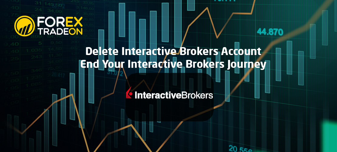 Delete Interactive Brokers Account | End Your Interactive Brokers Journey