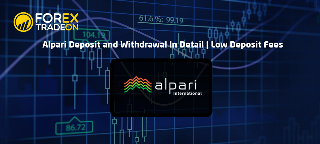 Alpari Deposit and Withdrawal In Detail | Low Deposit Fees