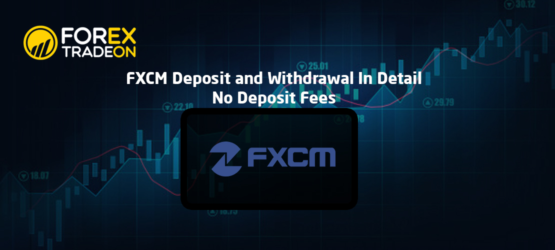 FXCM Deposit and Withdrawal In Detail | No Deposit Fees