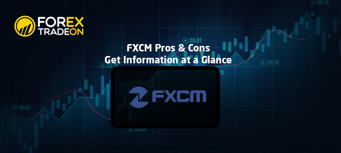 FXCM Pros &#038; Cons | Get Information at a Glance