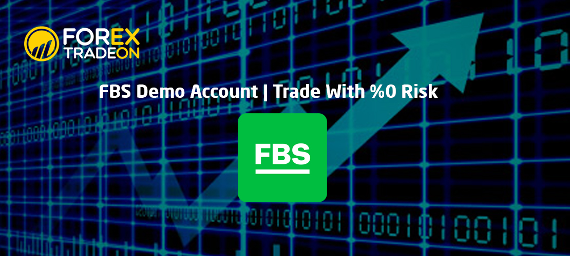 FBS Demo Account | Trade With %0 Risk