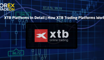 XTB Platforms In Detail | How XTB Trading Platforms Work