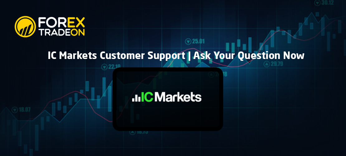 IC Markets Customer Support | Ask Your Question Now