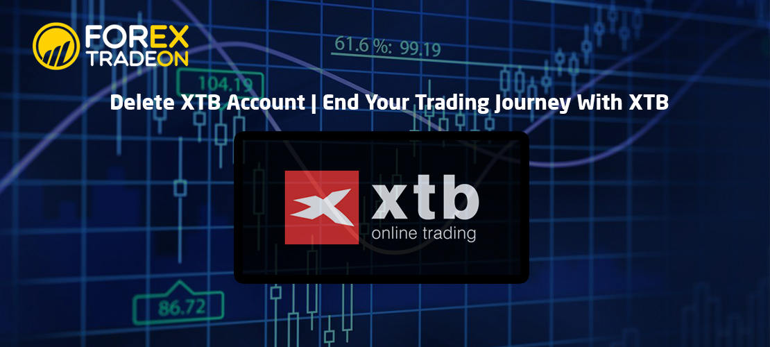 Delete XTB Account | End Your Trading Journey With XTB